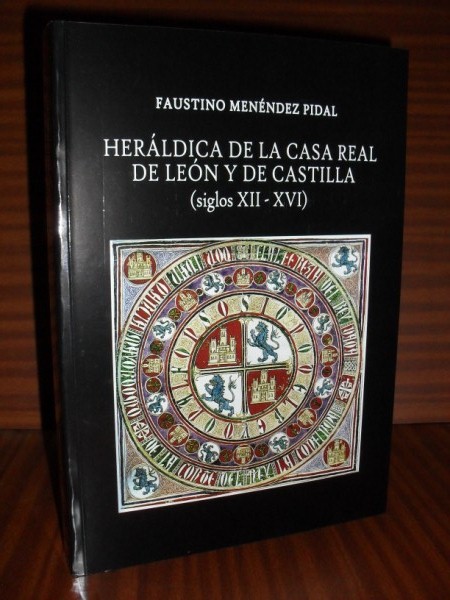 HERÁLDICA DE LA CASA REAL DE LEÓN Y DE CASTILLA (siglos XII-XVI)
